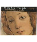 WHAT LIFE WAS LIKE-AT THE REBIRTH OF GENIUS RENAISSANCE ITALY AD 1400-1550