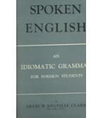 SPOKEN ENGLISH-AN IDIOMATIC GRAMMAR FOR FOREIGN STUDENTS